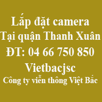 Lắp đặt camera quan sát tại quận Thanh Xuân Lắp đặt camera quan sát tại quận Thanh Xuân
